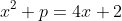 x^2+p=4x+2