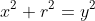 x^2+r^2=y^2