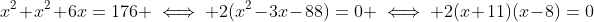 x^2+x^2+6x=176 \iff 2(x^2-3x-88)=0 \iff 2(x+11)(x-8)=0