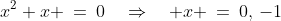x^2+x \:=\:0\quad\Rightarrow\quad x \:=\:0,\,-1