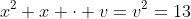 x^2+x \cdot v=v^2=13