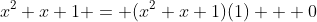 x^2+x+1 = (x^2+x+1)(1) + 0