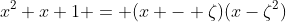 x^2+x+1 = (x - \zeta)(x-\zeta^2)