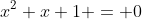 x^2+x+1 = 0