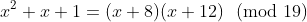x^2+x+1=(x+8)(x+12)\!\!\pmod{19}