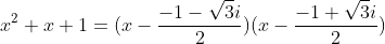 x^2+x+1=(x-\frac{-1-\sqrt{3}i}{2})(x-\frac{-1+\sqrt{3}i}{2})