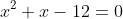 x^2+x-12=0