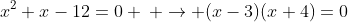 x^2+x-12=0 \: \rightarrow (x-3)(x+4)=0