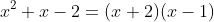 x^2+x-2=(x+2)(x-1)