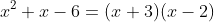x^2+x-6=(x+3)(x-2)
