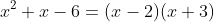 x^2+x-6=(x-2)(x+3)