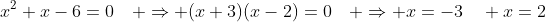 x^2+x-6=0\quad \Rightarrow (x+3)(x-2)=0\quad \Rightarrow x=-3\quad x=2