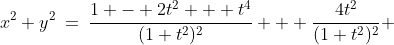 x^2+y^2\:=\:\frac{1 - 2t^2 + t^4}{(1+t^2)^2} + \frac{4t^2}{(1+t^2)^2} 