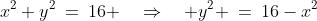 CDA\!:\;\;x^2+y^2\:=\:16 \quad\Rightarrow\quad y^2 \:=\:16-x^2