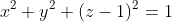x^2+y^2+(z-1)^2=1