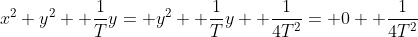 x^2 y^2+ \frac{1}{T}y= y^2+ \frac{1}{T}y+ \frac{1}{4T^2}= 0+ \frac{1}{4T^2}
