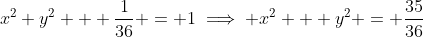 x^2+y^2 + \frac{1}{36} = 1\implies x^2 + y^2 = \frac{35}{36}