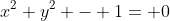 x^2+y^2 - 1= 0