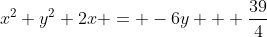 x^2+y^2+2x = -6y + \frac{39}{4}