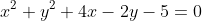 x^2+y^2+4x-2y-5=0