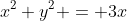 x^2+y^2 = 3x