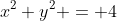 x^2+y^2 = 4