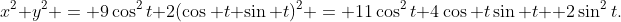 x^2+y^2 = 9\cos^2t+2(\cos t+\sin t)^2 = 11\cos^2t+4\cos t\sin t +2\sin^2t.