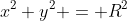 x^2+y^2 = R^2