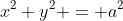 x^2+y^2 = a^2