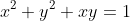 x^2+y^2+xy=1