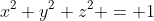 x^2+y^2+z^2 = 1
