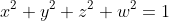x^2+y^2+z^2+w^2=1