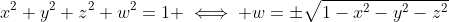 x^2+y^2+z^2+w^2=1 \iff w=\pm\sqrt{1-x^2-y^2-z^2}
