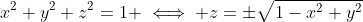 x^2+y^2+z^2=1 \iff z=\pm\sqrt{1-x^2+y^2}