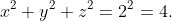 x^2+y^2+z^2=2^2=4.