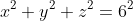 x^2+y^2+z^2=6^2