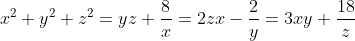 x^2+y^2+z^2=yz+\dfrac{8}{x}=2zx-\dfrac{2}{y}=3xy+\dfrac{18}{z}
