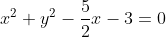 x^2+y^2-\frac{5}{2}x-3=0