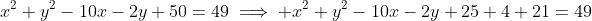 x^2+y^2-10x-2y+50=49\implies x^2+y^2-10x-2y+25+4+21=49