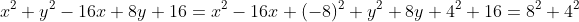 x^2+y^2-16x+8y+16=x^2-16x+(-8)^2+y^2+8y+4^2+16=8^2+4^2