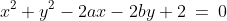 x^2+y^2-2ax-2by+2\:=\:0