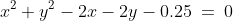 x^2+y^2-2x-2y-0.25\:=\:0