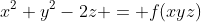 x^2+y^2-2z = f(xyz)