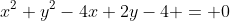 x^2+y^2-4x+2y-4 = 0
