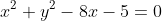 x^2+y^2-8x-5=0