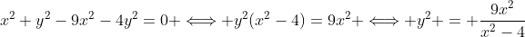 x^2 y^2-9x^2-4y^2=0 \Longleftrightarrow y^2(x^2-4)=9x^2 \Longleftrightarrow y^2 = \frac{9x^2}{x^2-4}