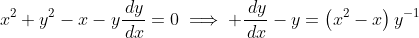 x^2+y^2-x-y\frac{\,dy}{\,dx}=0\implies \frac{\,dy}{\,dx}-y=\left(x^2-x\right)y^{-1}