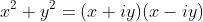 x^2+y^2=(x+iy)(x-iy)