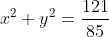 x^2+y^2=\frac{121}{85}