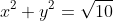 x^2+y^2=\sqrt{10}